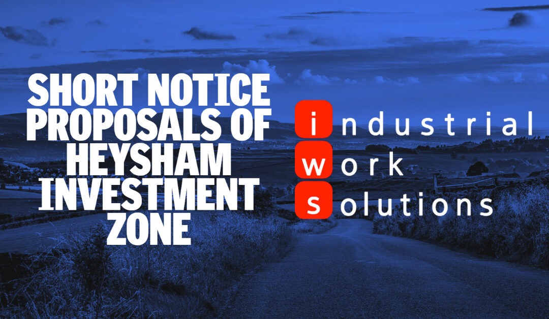 Heysham Investment zone proposed after ‘short notice’ proposals.
