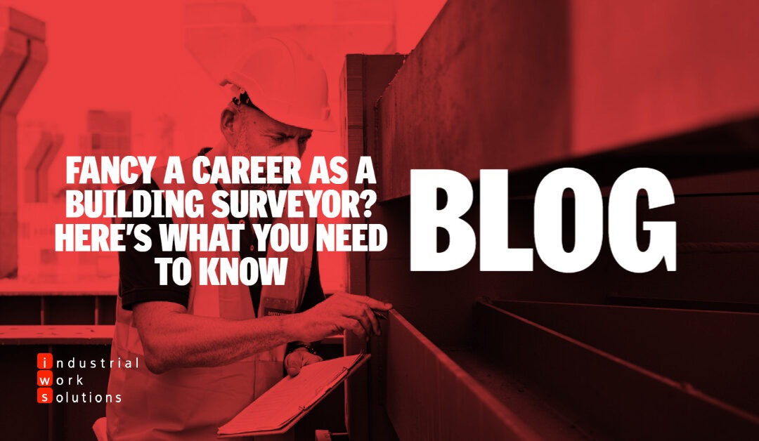 Fancy a career as a building surveyor? Here’s what you need to know.